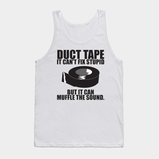 Duct tape can't fix stupid.. Tank Top